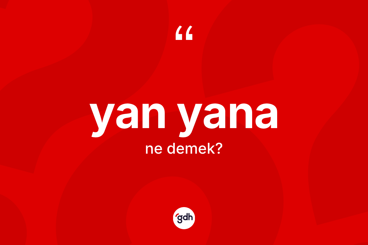 Yan yana ne anlama gelir? Yan yananın TDK'ya göre anlamı nedir?