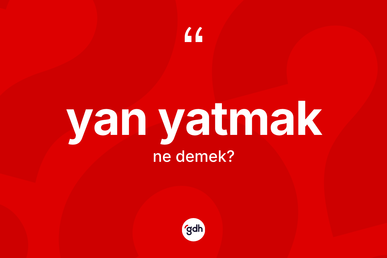 Yan yatmak ifadesi neyi anlatır?