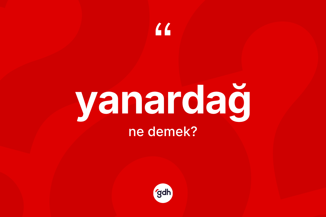 Yanardağ nedir? Yanardağın TDK'ya göre anlamı nedir?