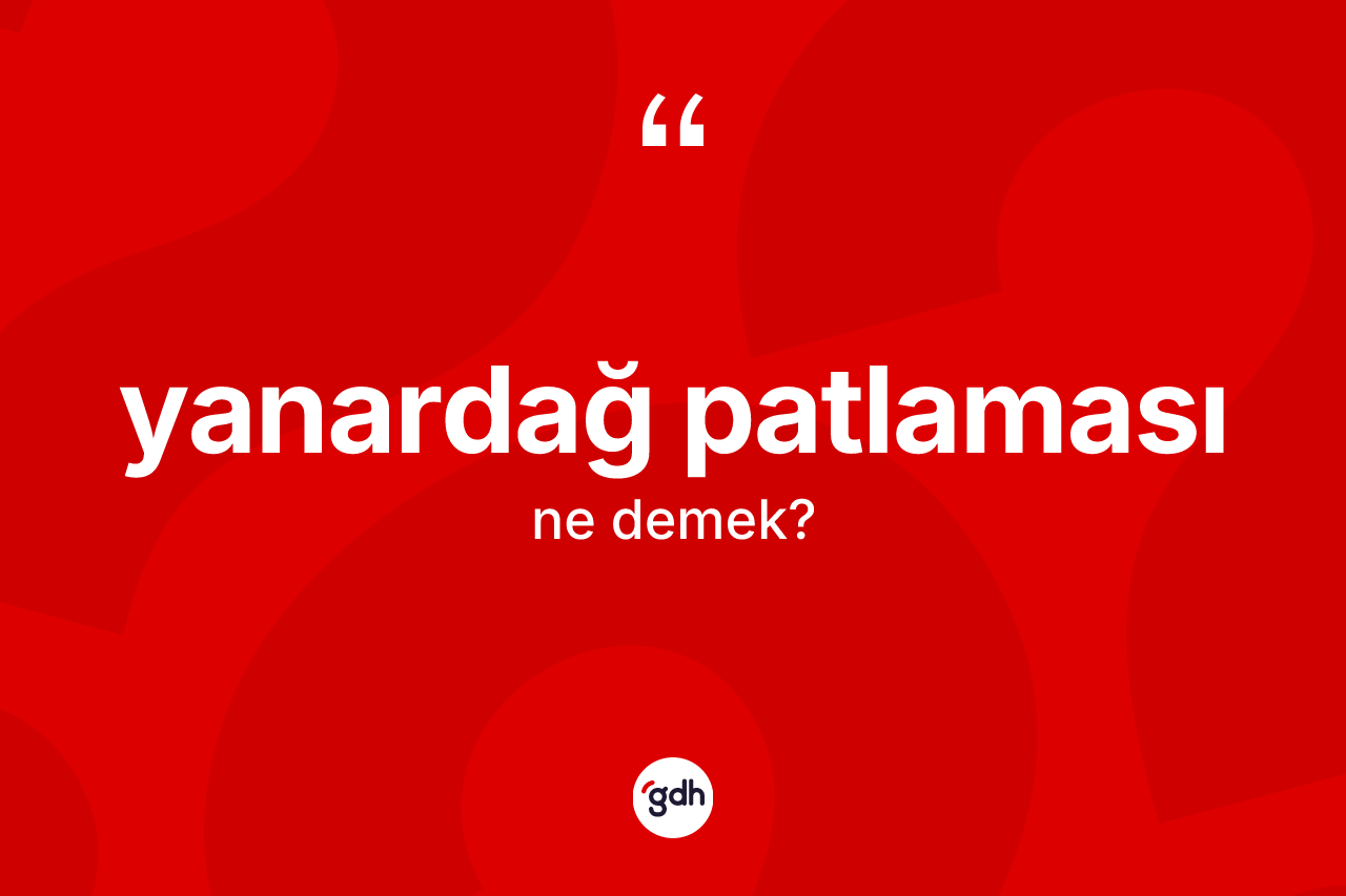 Yanardağ patlaması ne demek?