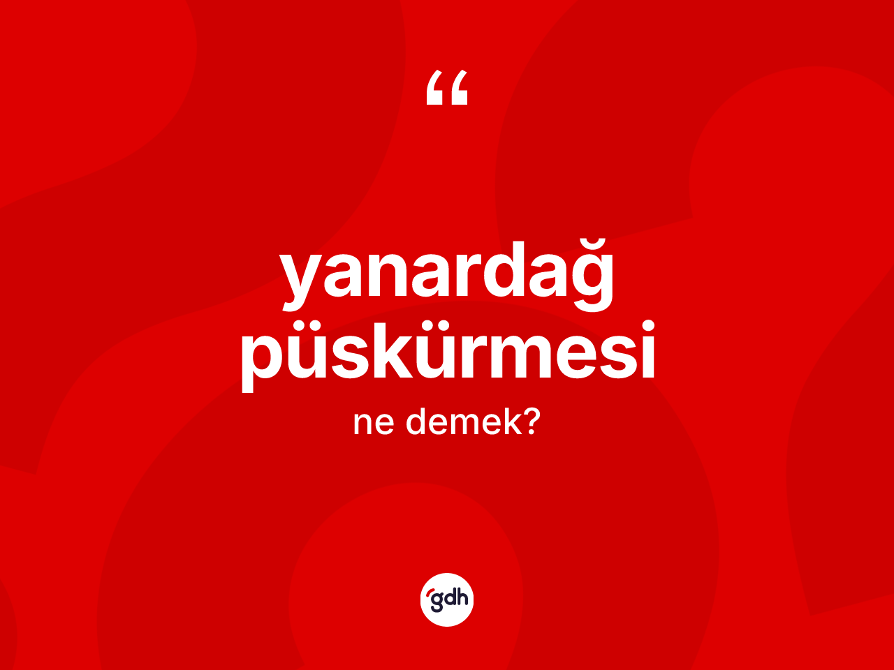 Yanardağ püskürmesi kelimesinin anlamı nedir? Yanardağ püskürmesinin sözlükteki anlamı nedir?