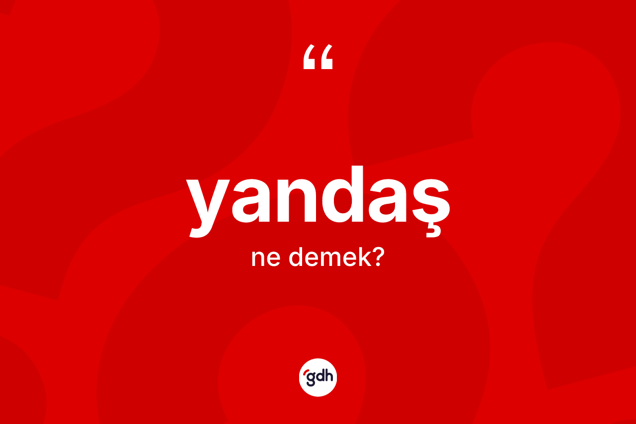 Yandaş kelimesinin sözlükteki tanımı nedir?