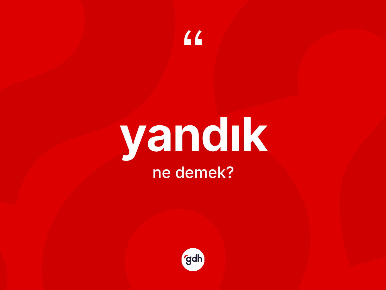 Yandık kelimesinin sözlükteki tanımı nedir? Yandığın TDK'ya göre anlamı nedir?