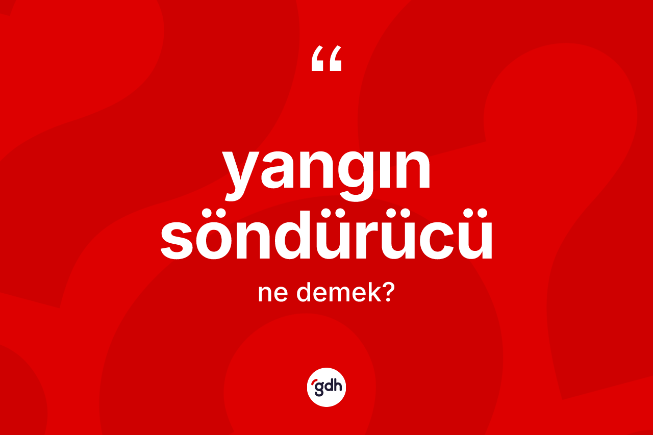 Yangın söndürücü nedir?