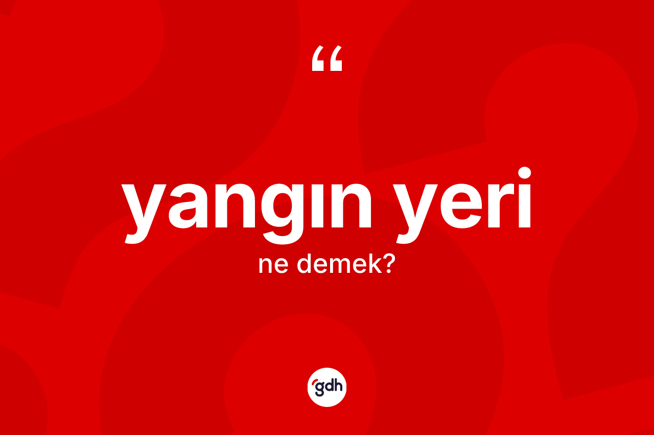 Yangın yeri kelimesinin tanımı nedir?