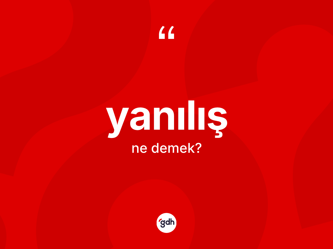 Yanılış kelimesinin sözlükteki tanımı nedir? Yanılış kelimesinin kaç farklı anlamı var?