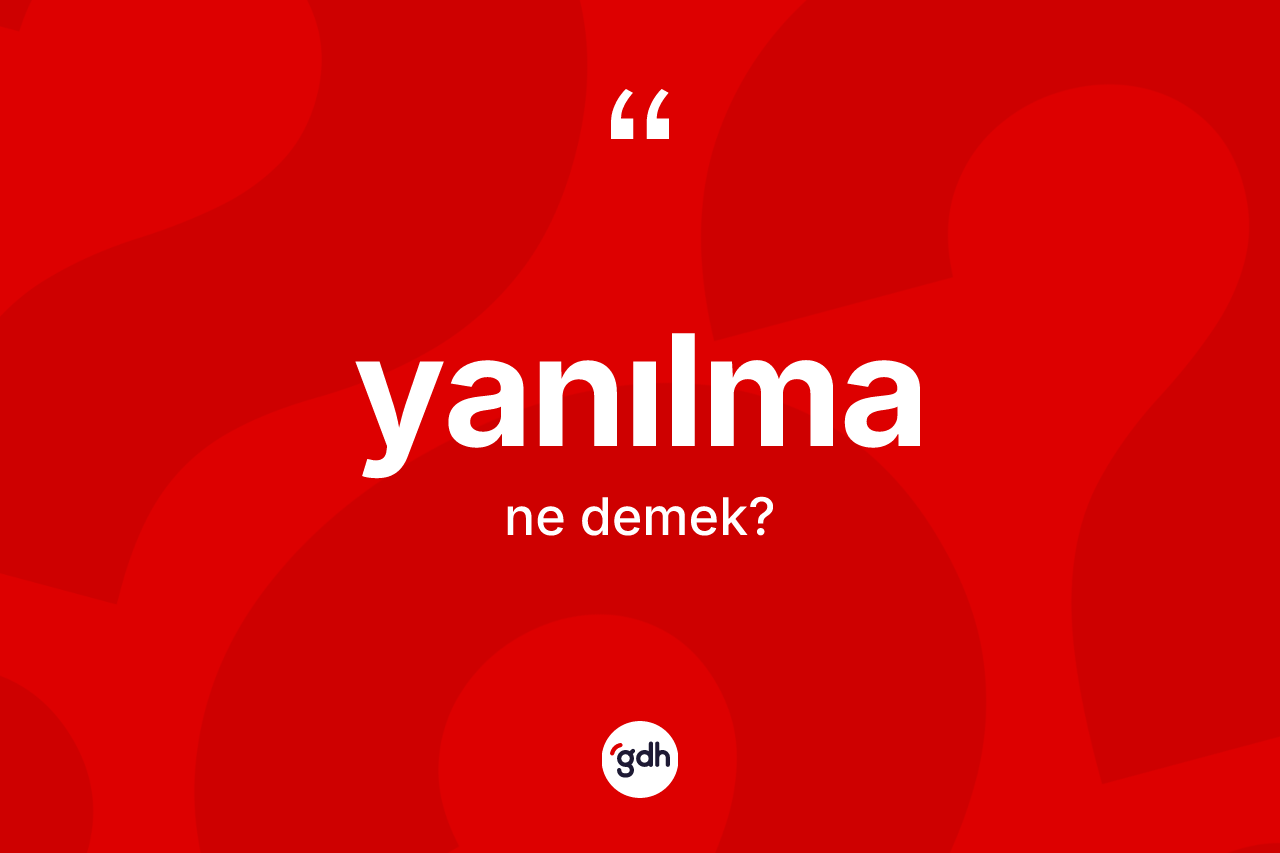 Yanılma kelimesi ne demek?