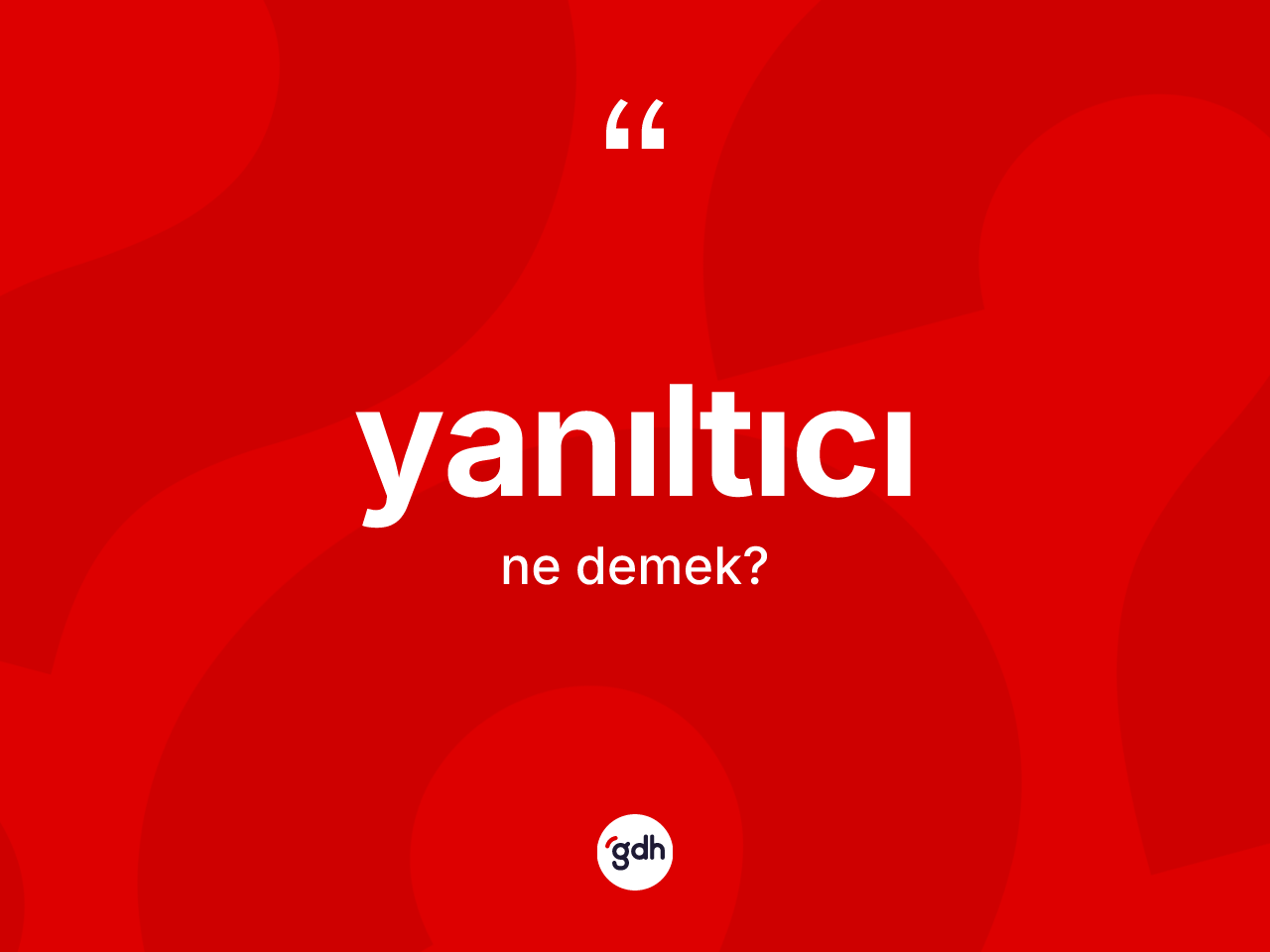 Yanıltıcı nedir? Yanıltıcı kelimesinin TDK anlamı nedir?