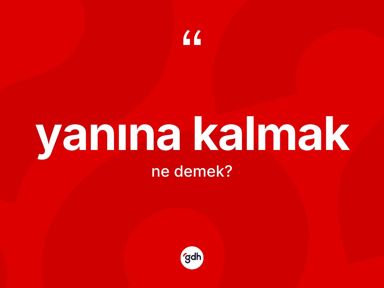 Yanına kalmak ifadesinin tanımı nedir? Yanına kalmak ifadesinin TDK açıklaması nedir?