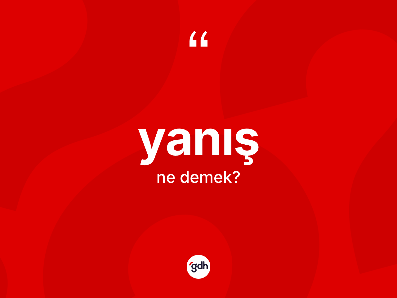 Yanış kelimesi ne anlama gelir? Yanış kelimesinin kaç farklı anlamı var?