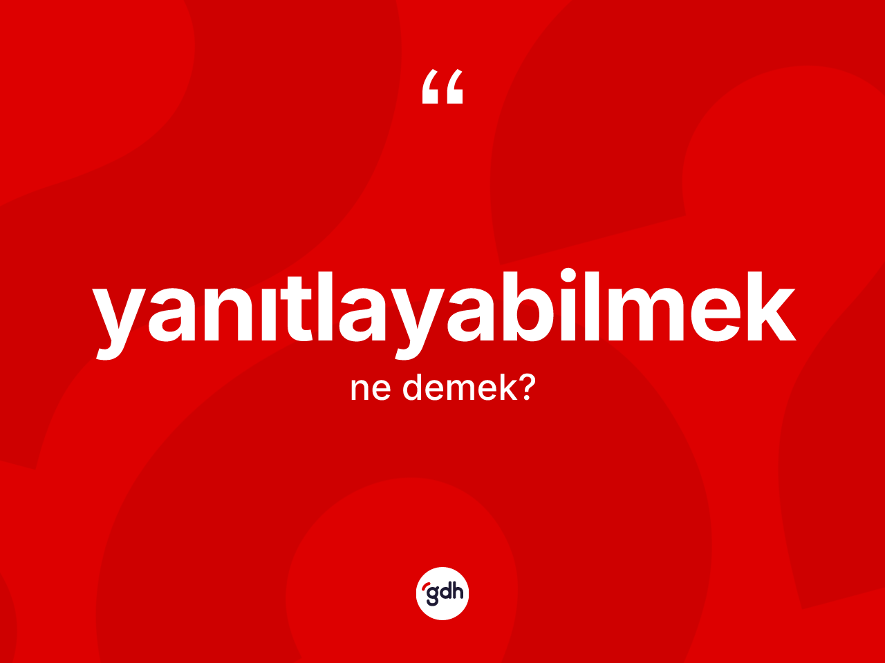 Yanıtlayabilmek kelimesinin tanımı nedir? Yanıtlayabilmek kelimesinin özellikleri nelerdir?