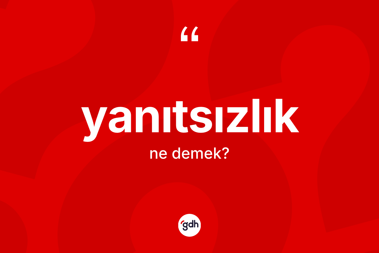 Yanıtsızlık kelimesinin tanımı nedir?