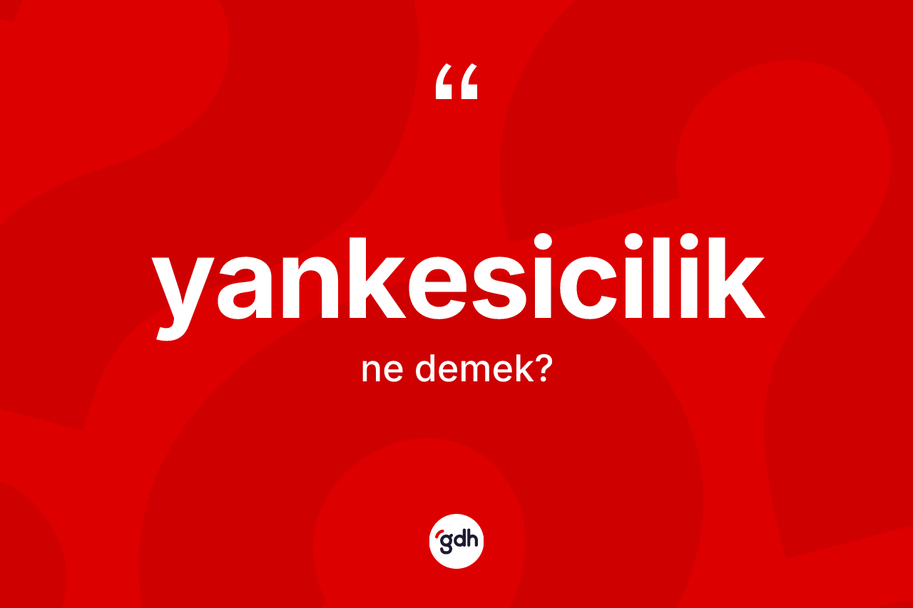 Yankesicilik kelimesinin anlamı nedir?