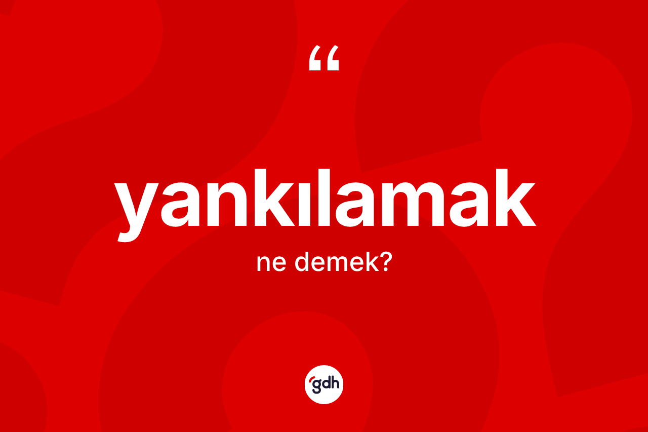 Yankılamak kelimesinin tanımı nedir?