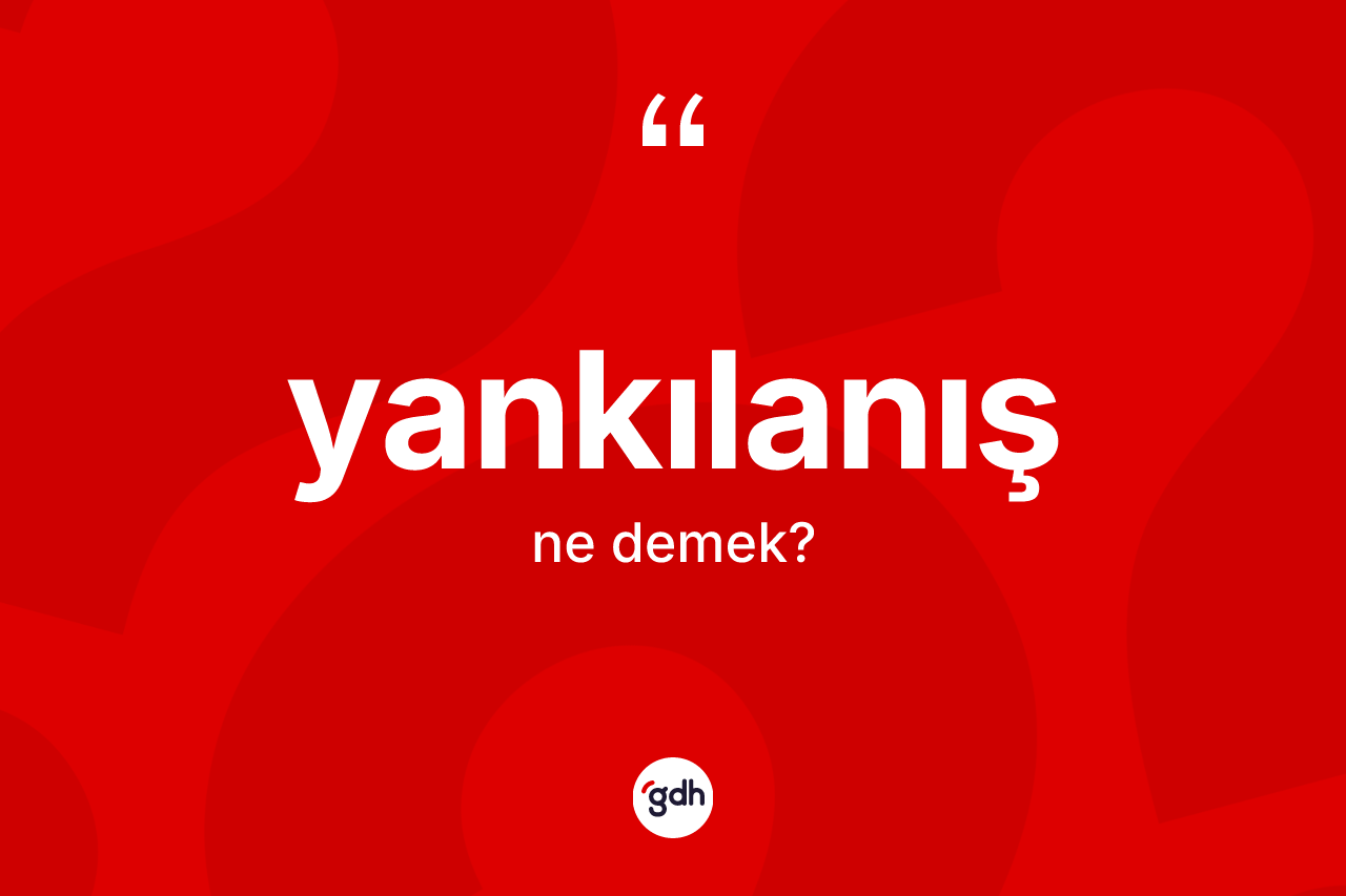 Yankılanış kelimesi ne demek?