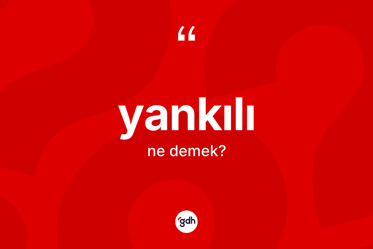 Yankılı kelimesinin tanımı nedir?