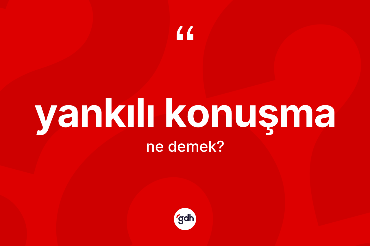 Yankılı konuşma kelimesi ne demek?