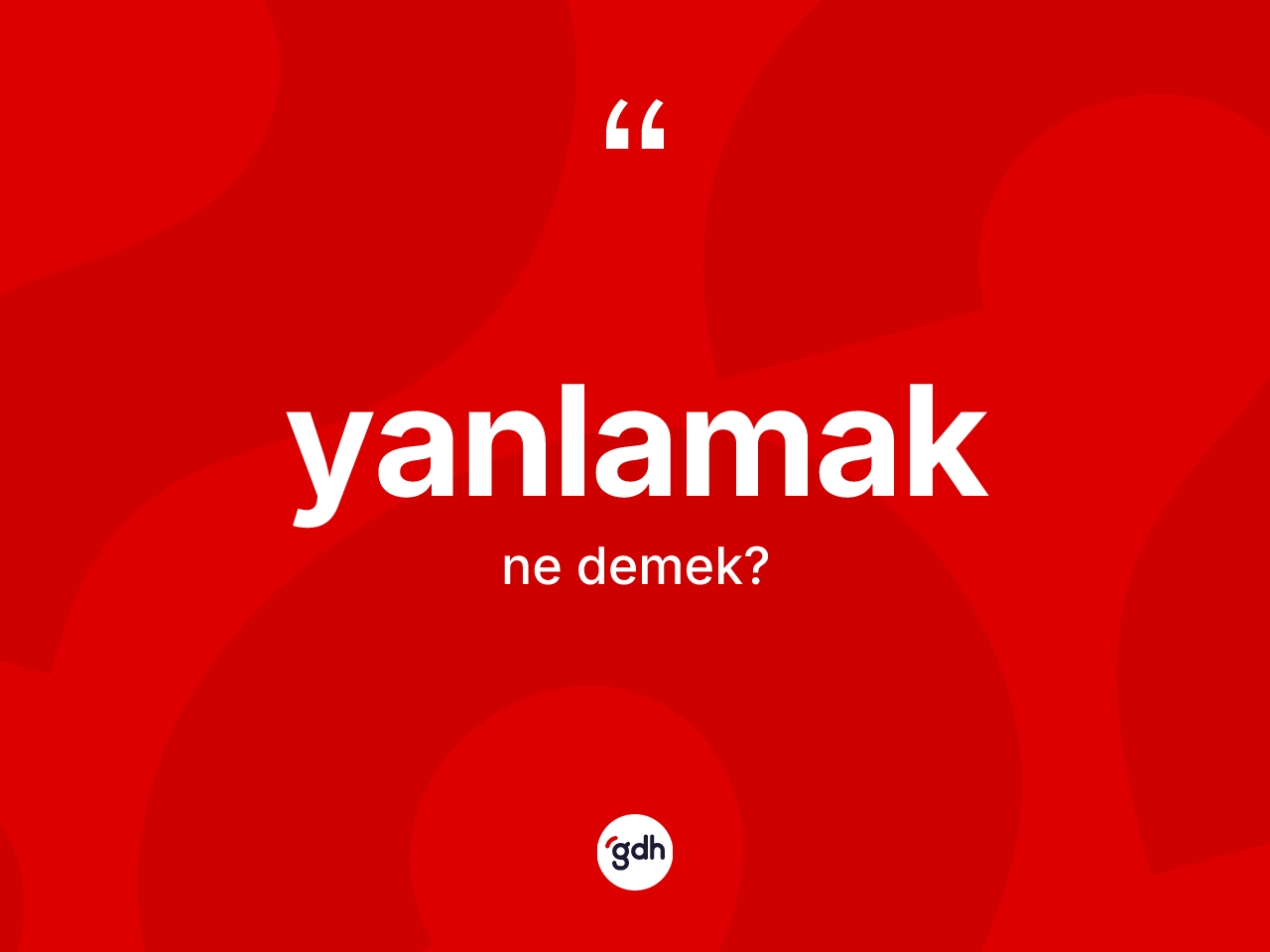 Yanlamak kelimesinin tanımı nedir? Yanlamak kelimesinin kaç farklı anlamı var?
