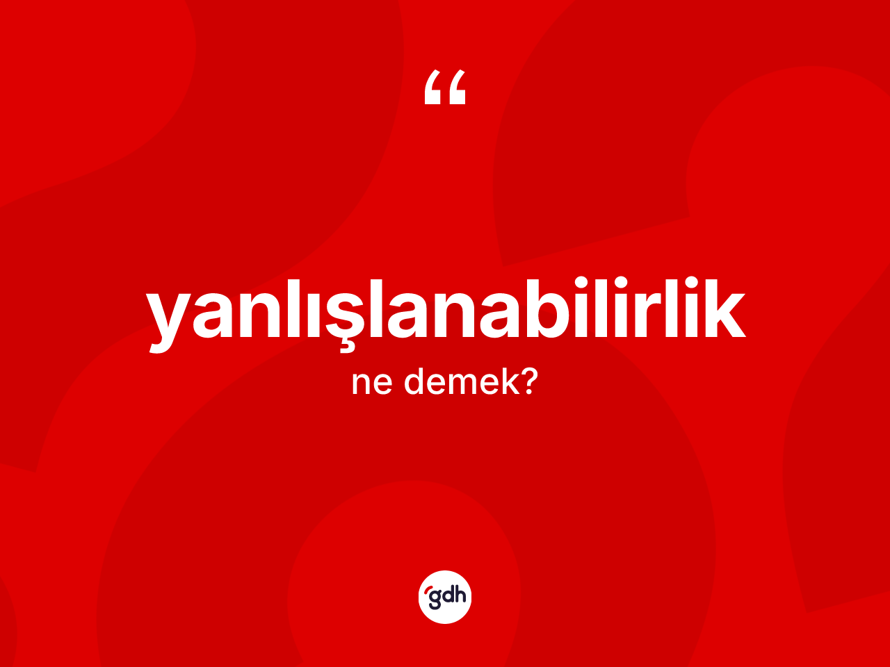 Yanlışlanabilirlik kelimesi ne anlama gelir? Yanlışlanabilirliğin TDK'ya göre anlamı nedir?