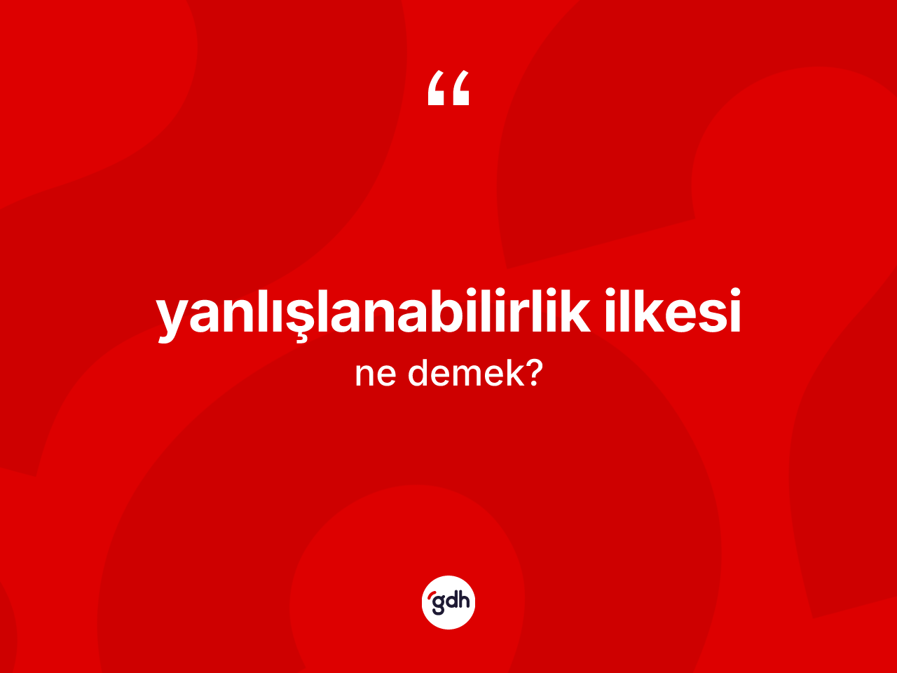 Yanlışlanabilirlik ilkesi kelimesi nedir? Yanlışlanabilirlik ilkesinin TDK'ya göre anlamı nedir?