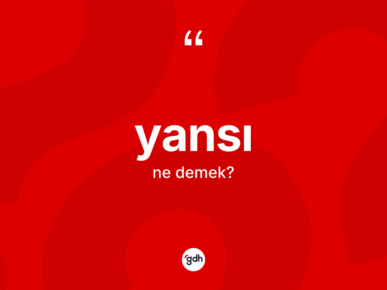 Yansı kelimesi ne anlama gelir? Yansı kelimesinin kaç farklı anlamı var?