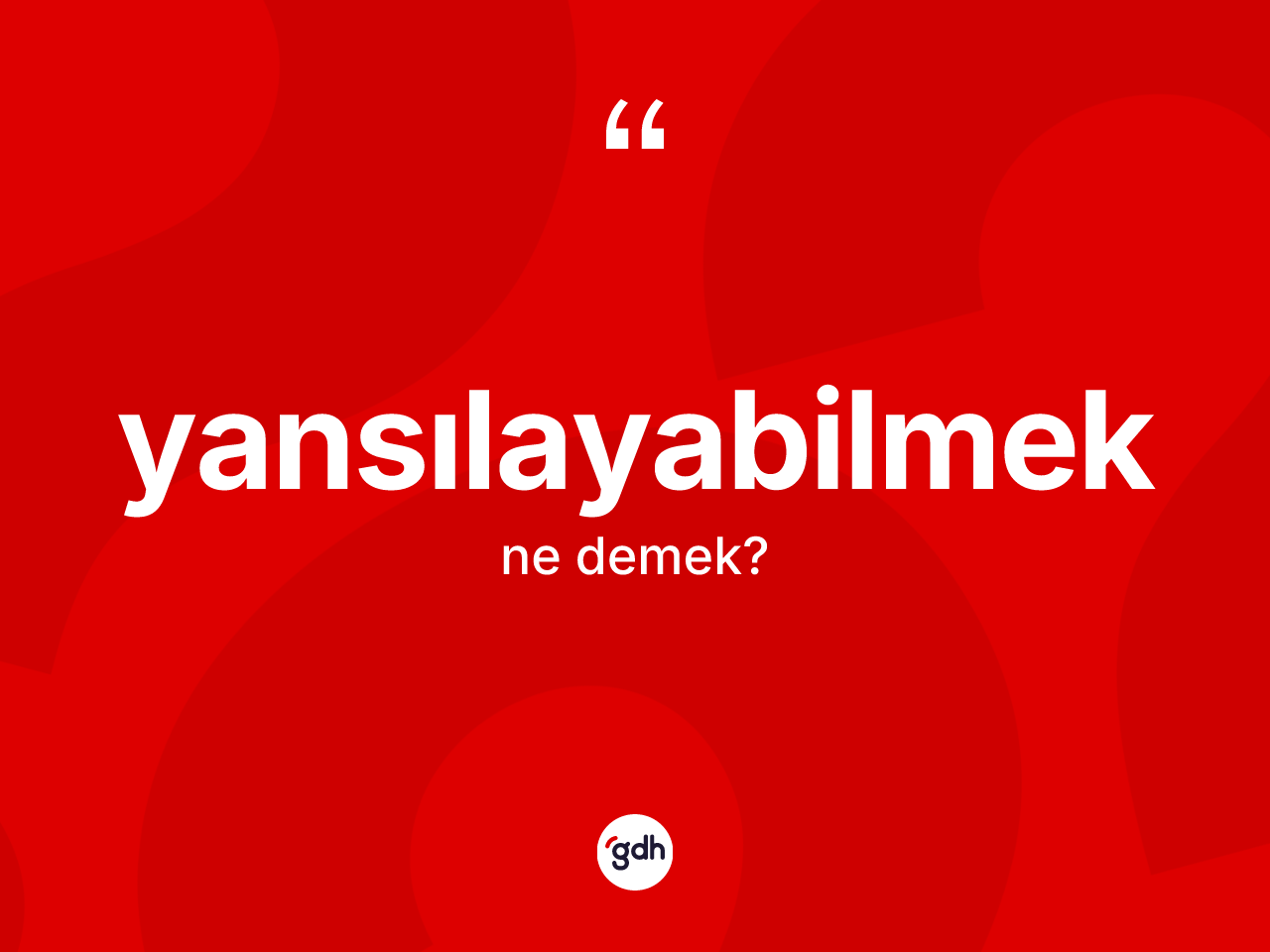 Yansılayabilmek ne anlama gelir? Yansılayabilmeğin halk arasındaki kullanımı nasıldır?