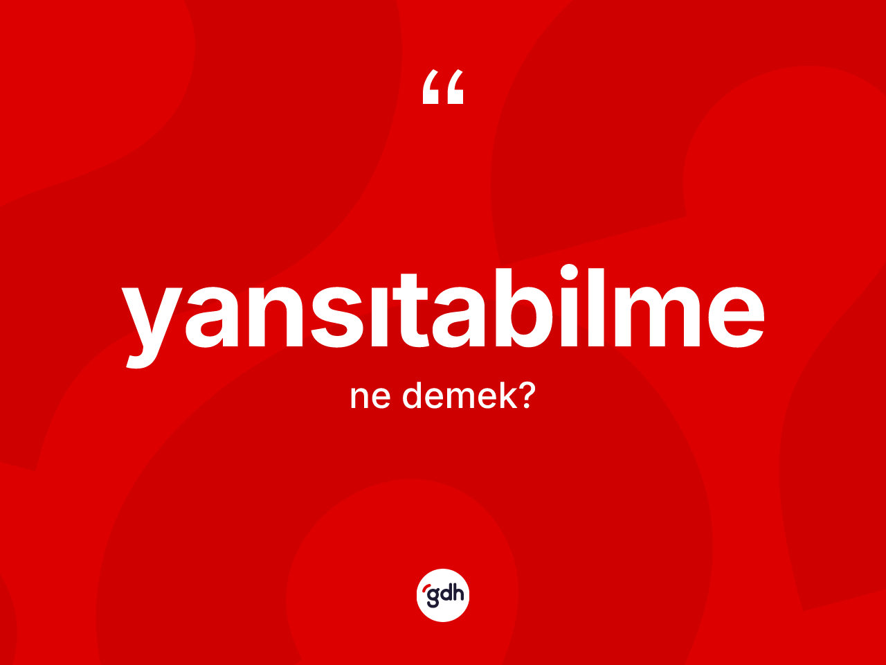 Yansıtabilme kelimesinin sözlükteki tanımı nedir? Yansıtabilmenin TDK'ya göre anlamı nedir?