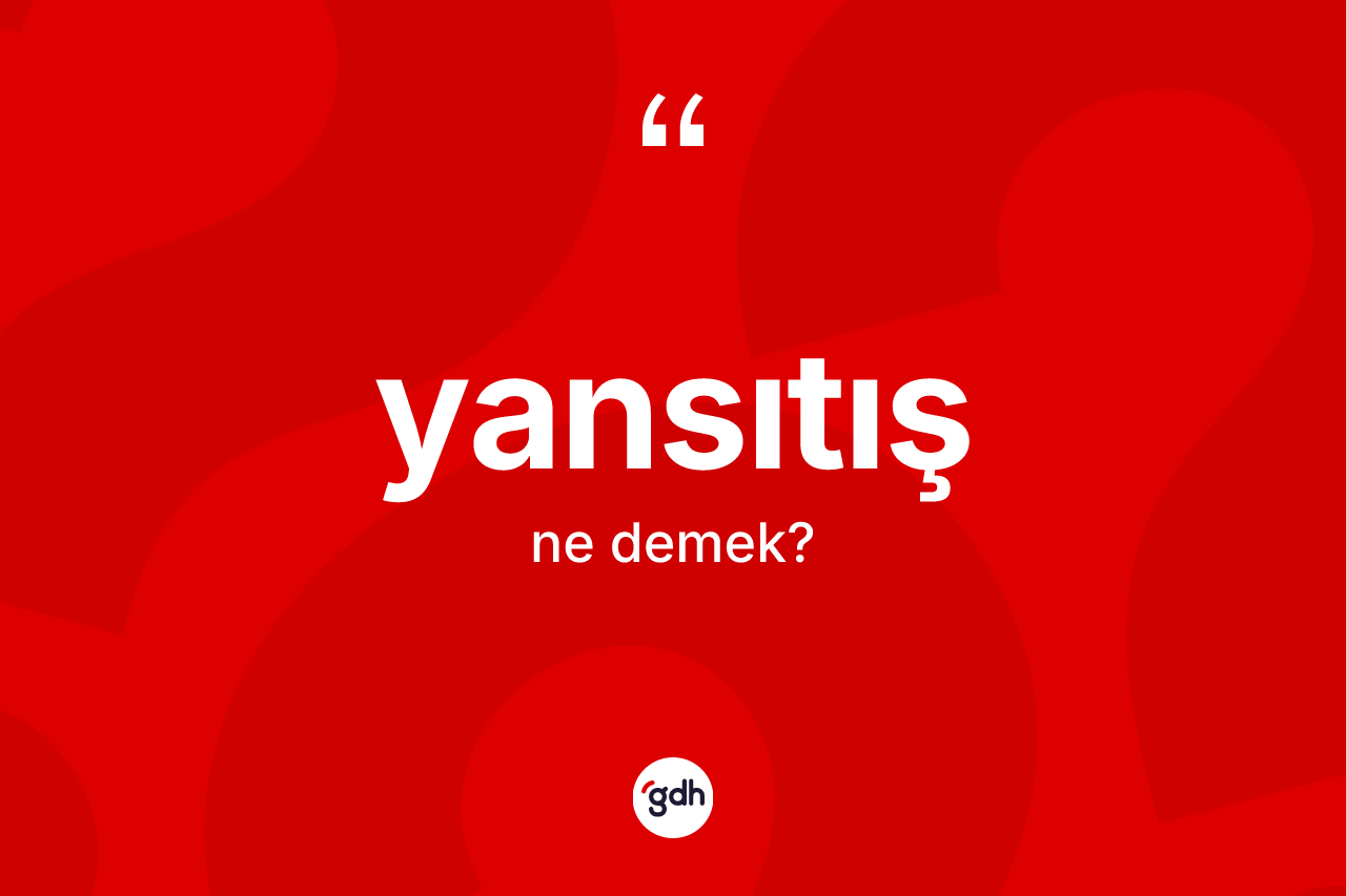 Yansıtış kelimesinin anlamı nedir?