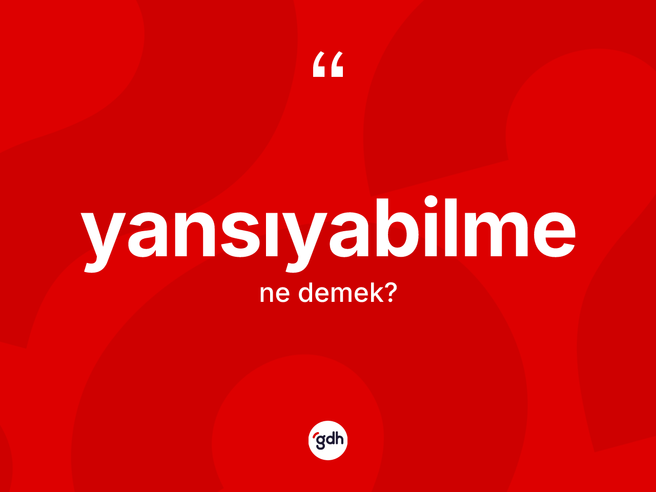 Yansıyabilme kelimesinin tanımı nedir? Yansıyabilmenin TDK'ya göre anlamı nedir?