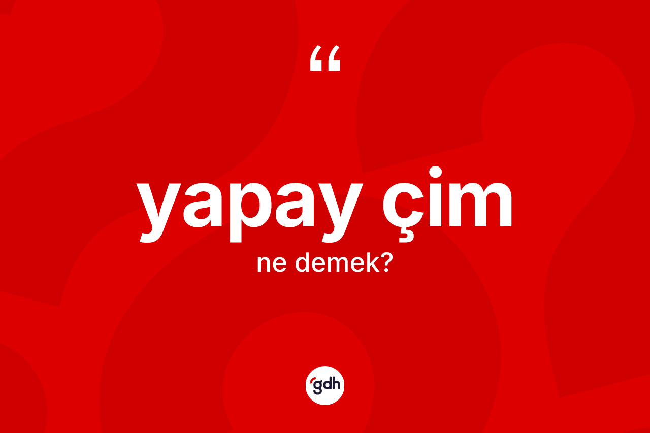 Yapay çim kelimesi ne demek?