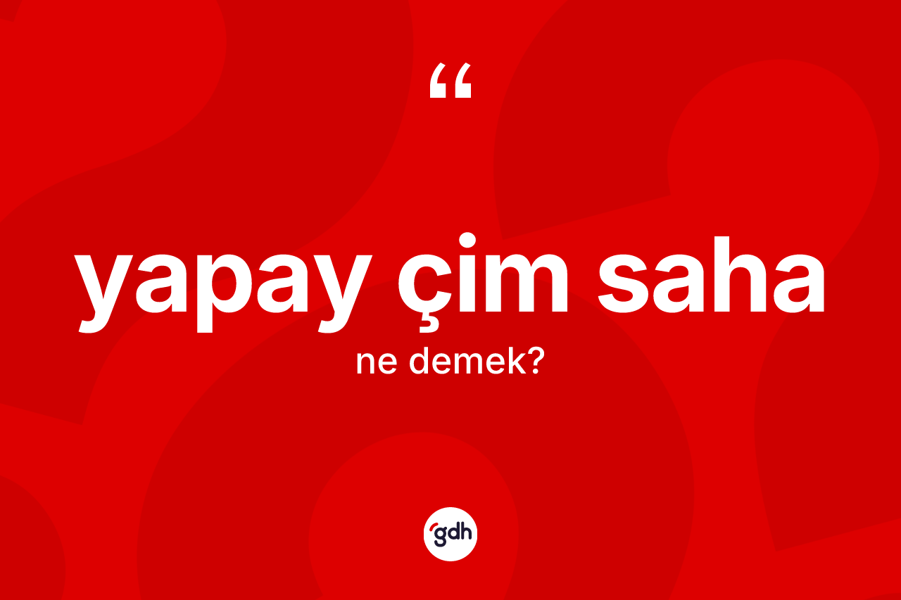 Yapay çim saha kelimesinin tanımı nedir?
