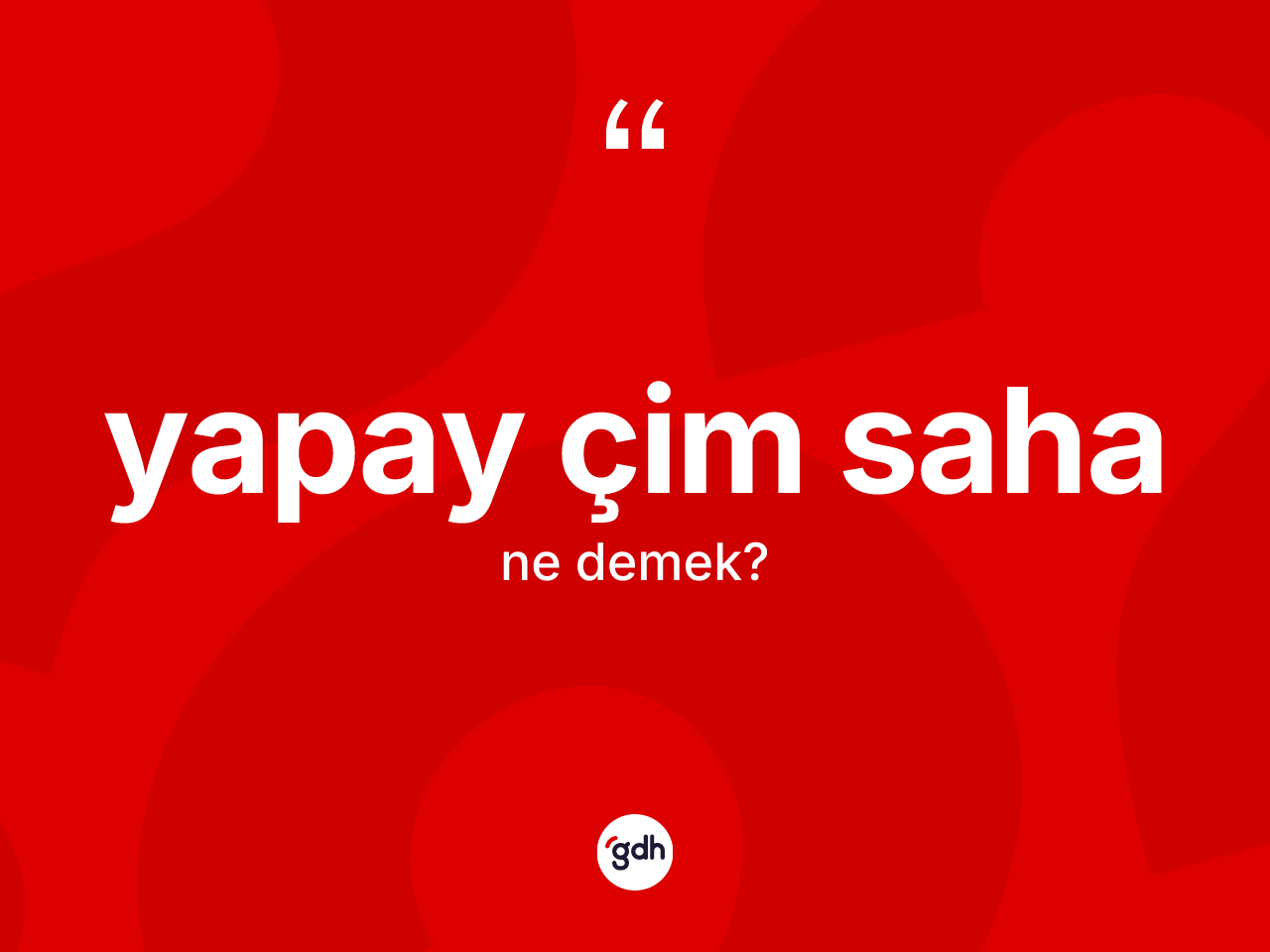 Yapay çim saha kelimesinin tanımı nedir? Yapay çim saha kelimesinin TDK'ya göre açıklaması nedir?