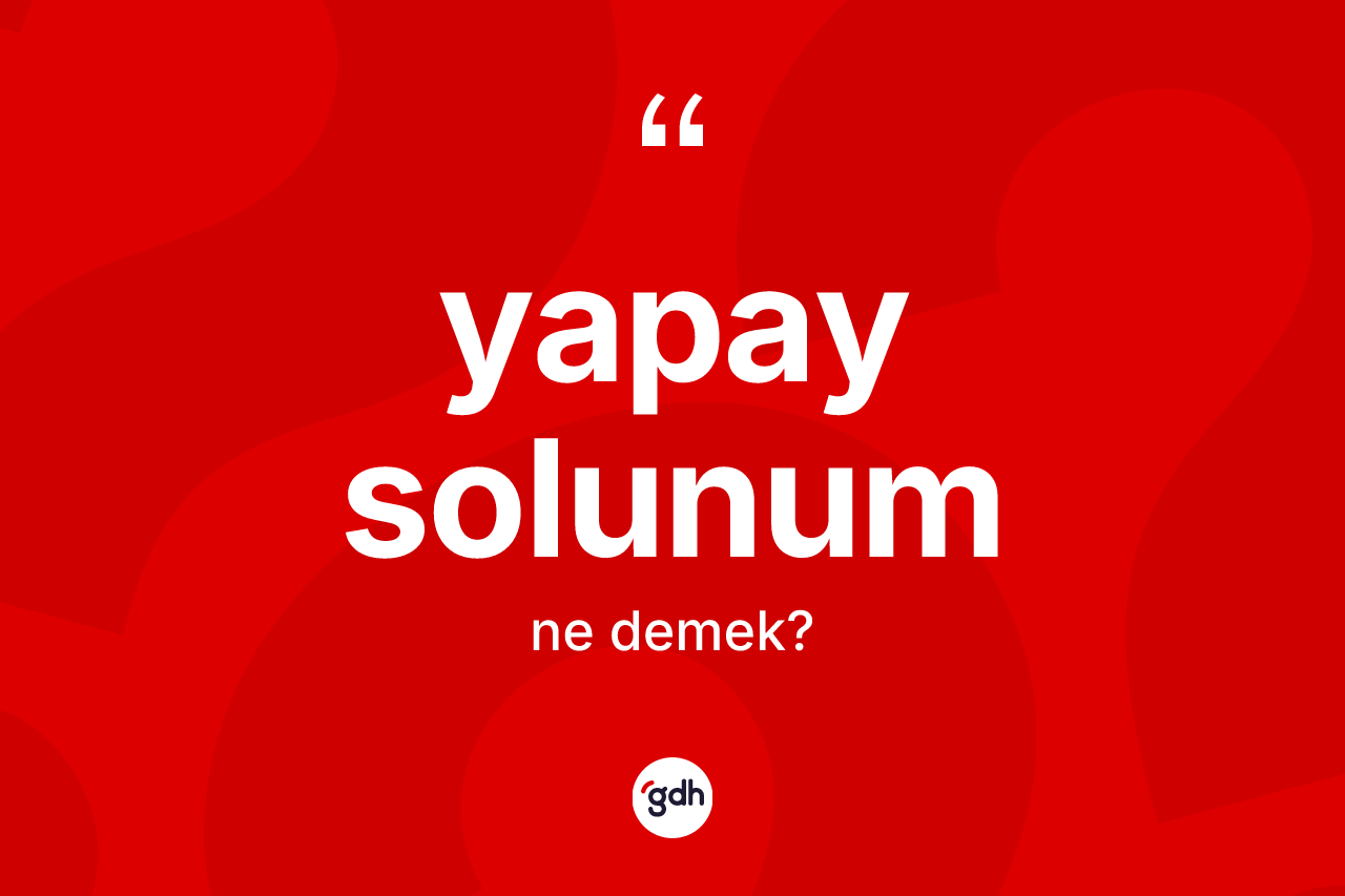 Yapay solunum kelimesinin tanımı nedir?