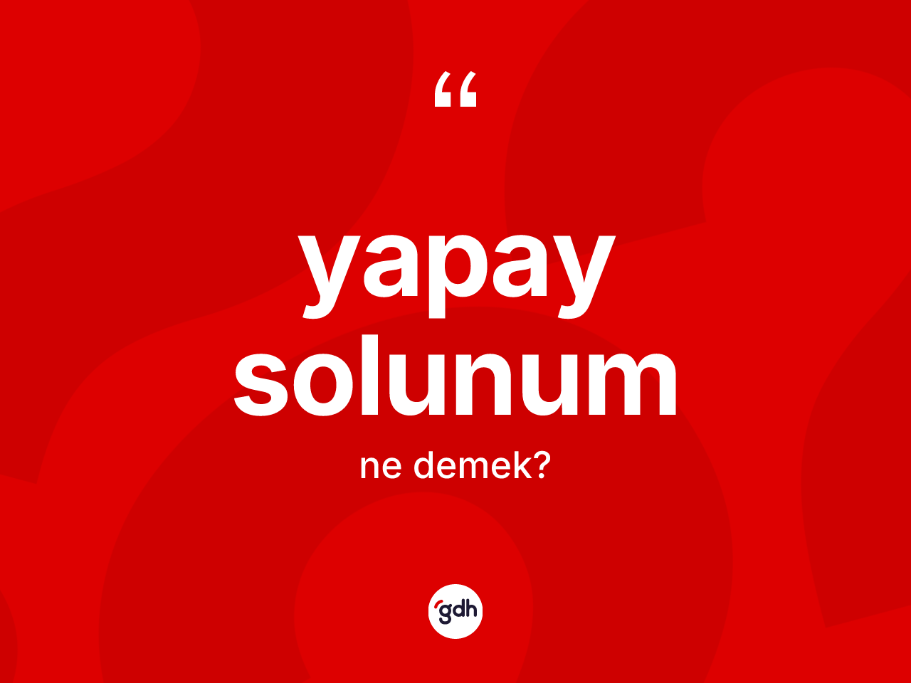 Yapay solunum kelimesinin tanımı nedir? Yapay solunumun sözlükteki anlamı nedir?