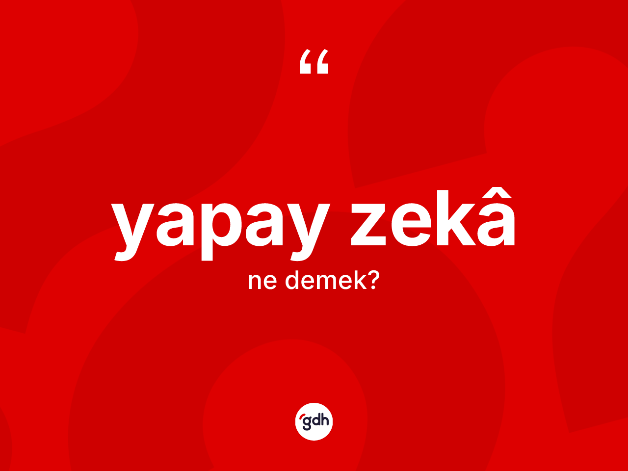 Yapay zekâ kelimesi nedir? Yapay zekâin kısaca tanımı nedir?