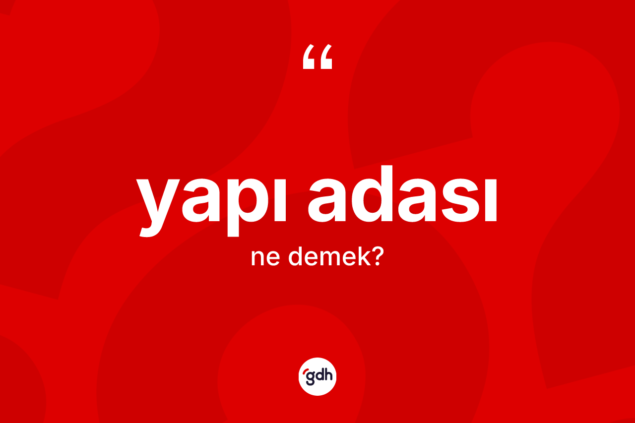 Yapı adası ne anlama gelir?