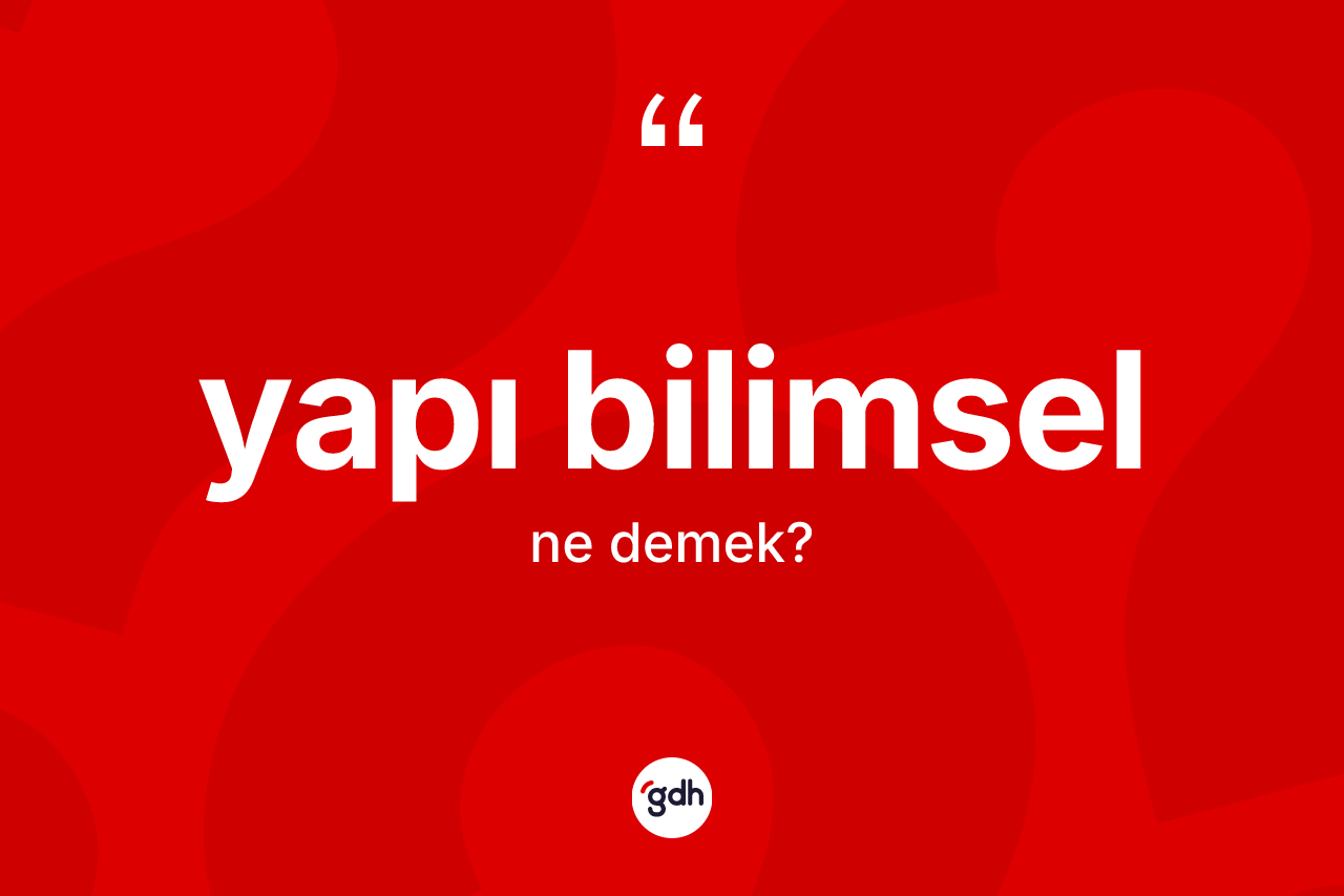 Yapı bilimsel kelimesi ne demek?