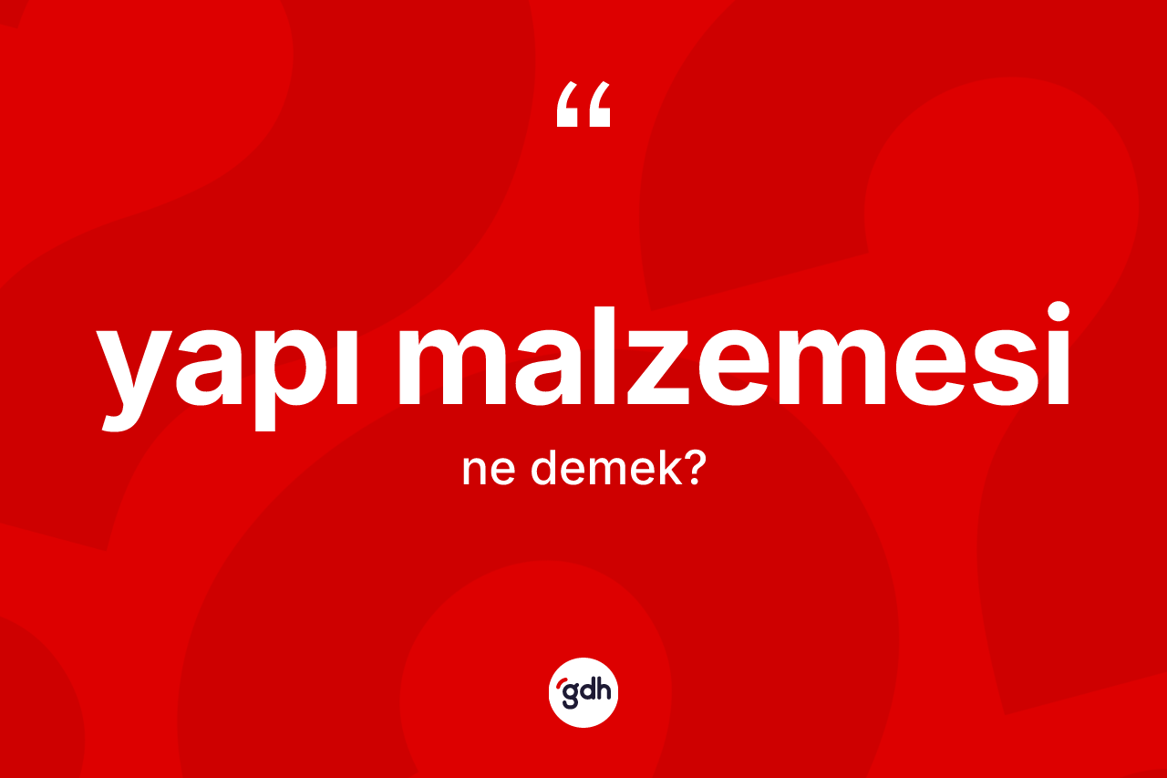 Yapı malzemesi kelimesinin tanımı nedir?
