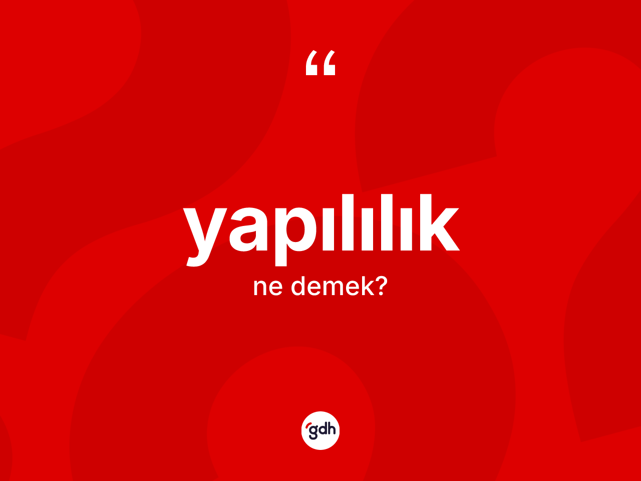 Yapılılık nedir? Yapılılığın TDK'ya göre anlamı nedir?