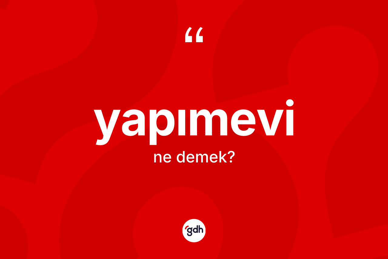 Yapımevi ne demek? Yapımevi kelimesinin TDK'ya göre açıklaması nedir?