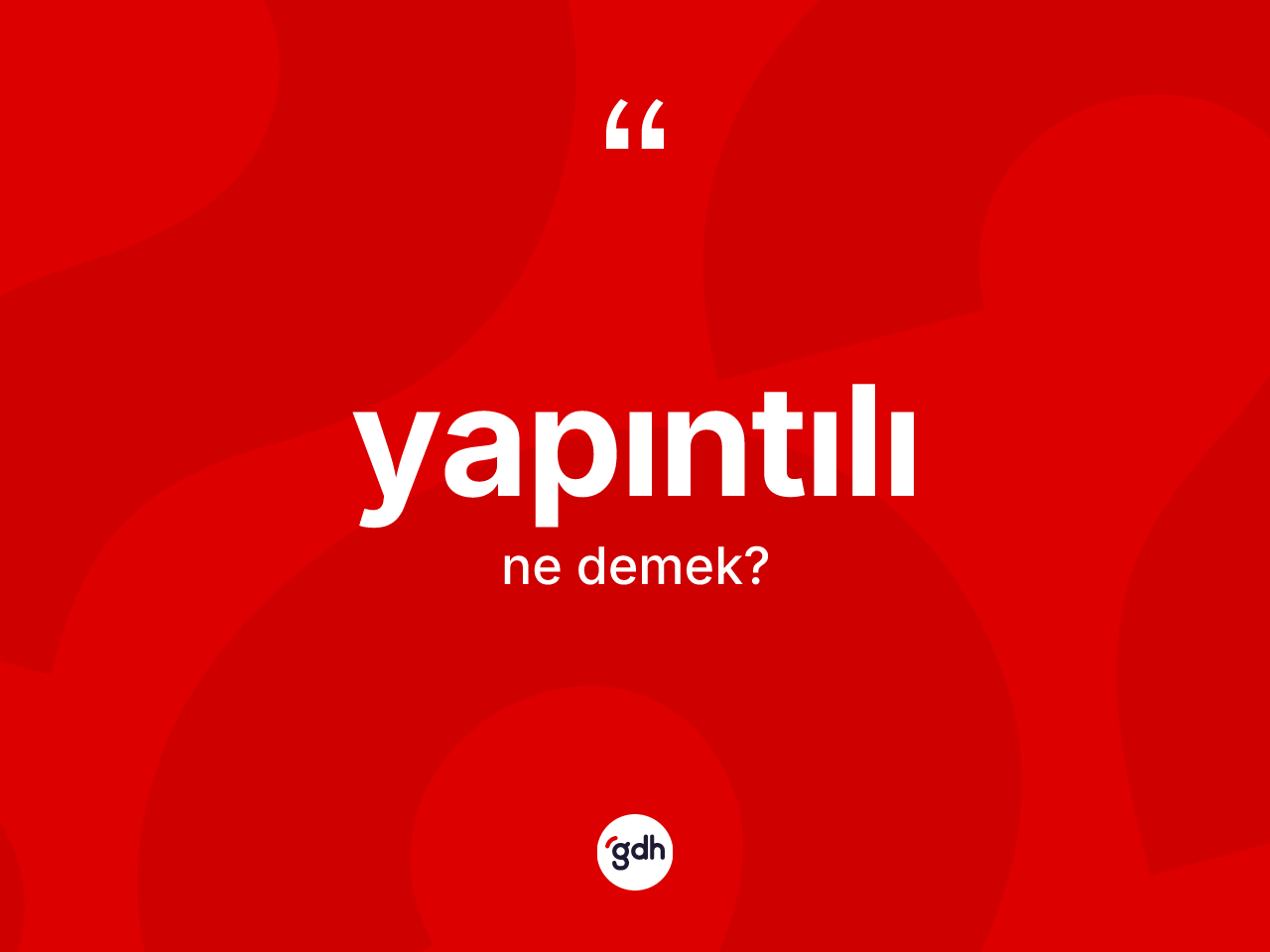 Yapıntılı kelimesinin sözlükteki tanımı nedir? Yapıntılının halk arasındaki kullanımı nasıldır?