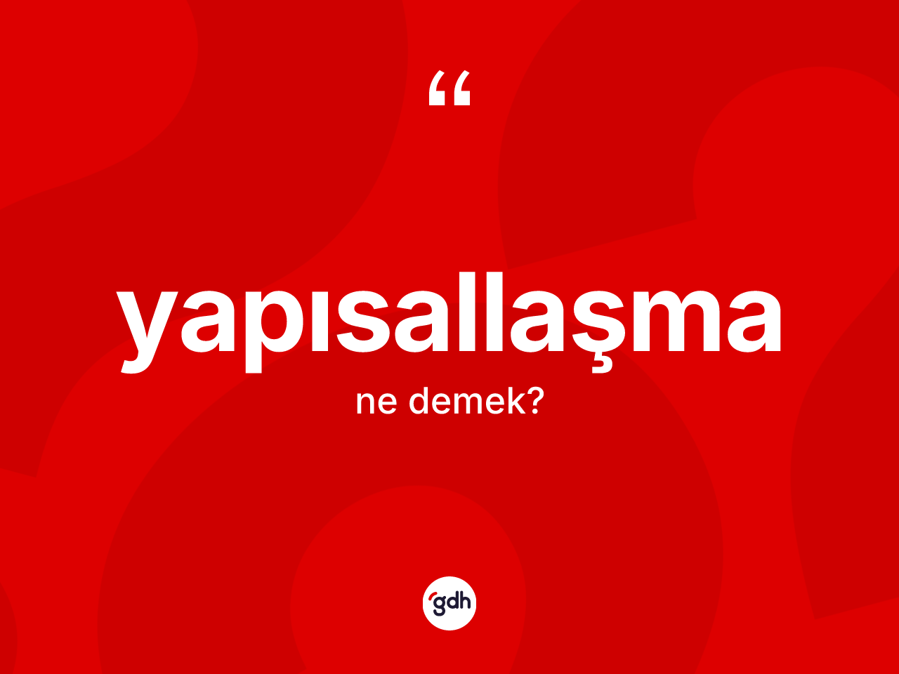 Yapısallaşma kelimesinin anlamı nedir? Yapısallaşmanın TDK'ya göre anlamı nedir?
