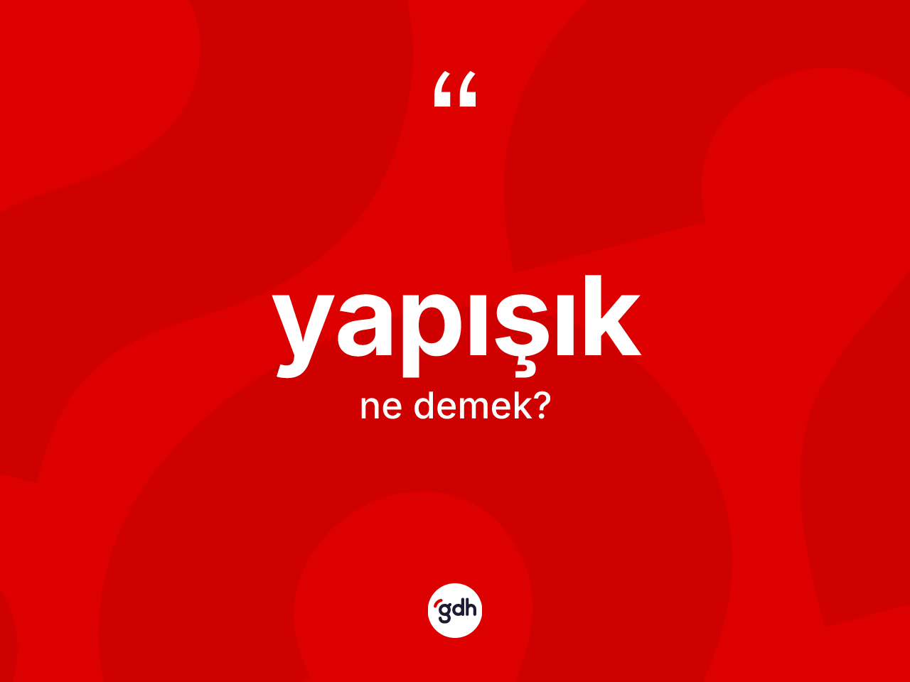 Yapışık kelimesinin anlamı nedir? Yapışığın TDK'ya göre anlamı nedir?
