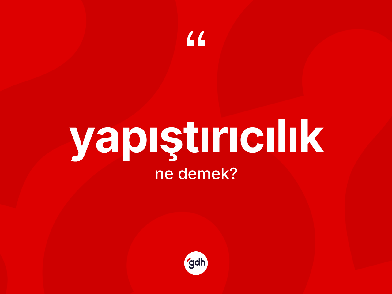 Yapıştırıcılık kelimesi ne demek? Yapıştırıcılığın TDK'ya göre anlamı nedir?