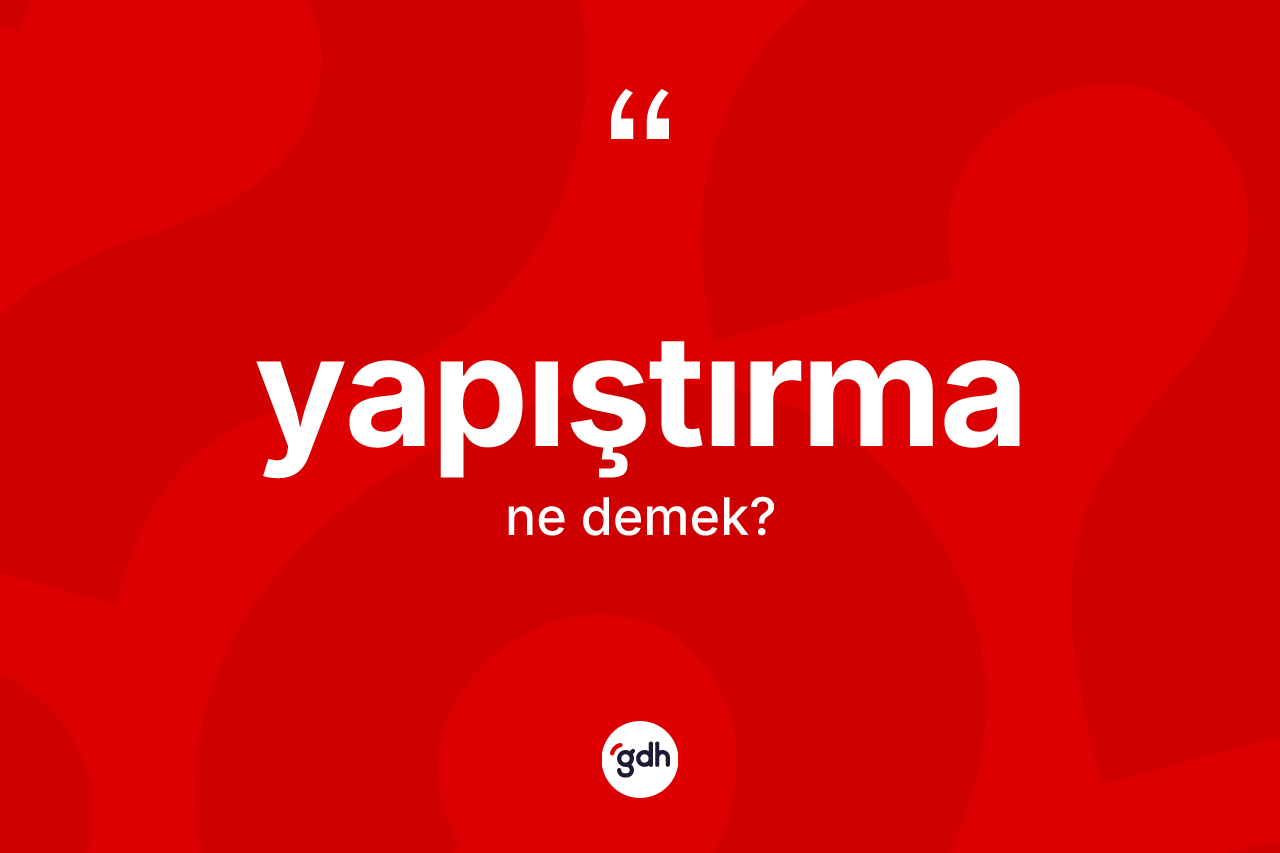 Yapıştırma kelimesinin tanımı nedir?