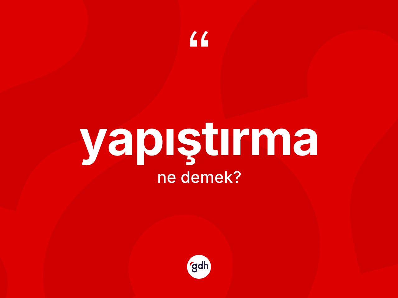 Yapıştırma kelimesinin tanımı nedir? Yapıştırma kelimesinin kaç farklı anlamı var?
