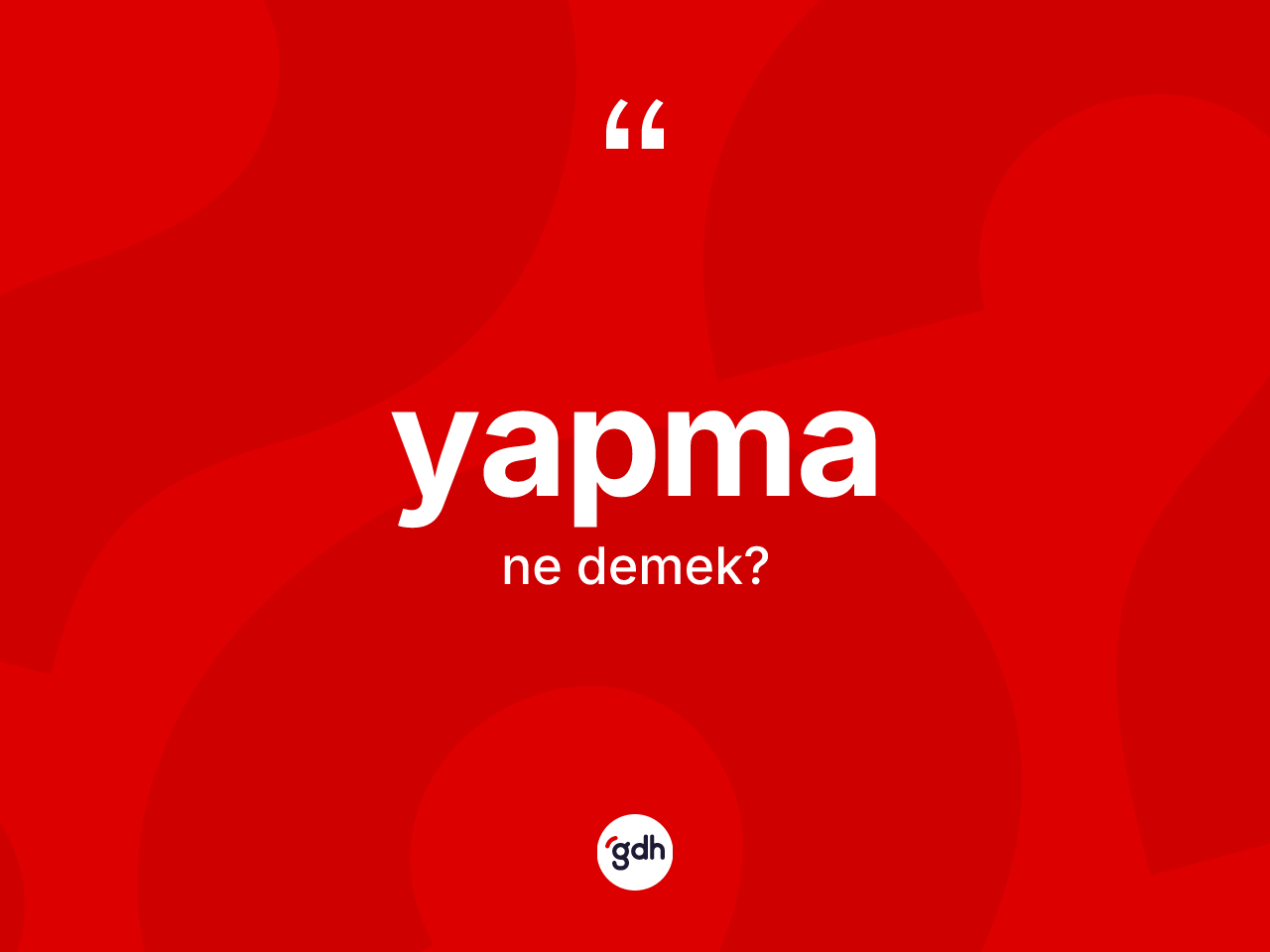 Yapma kelimesinin sözlükteki tanımı nedir? Yapma kelimesinin kaç farklı anlamı var?