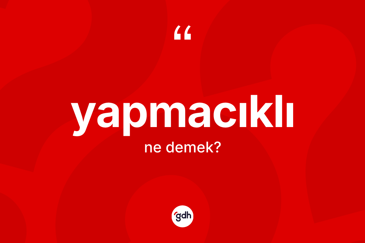Yapmacıklı kelimesinin anlamı nedir?