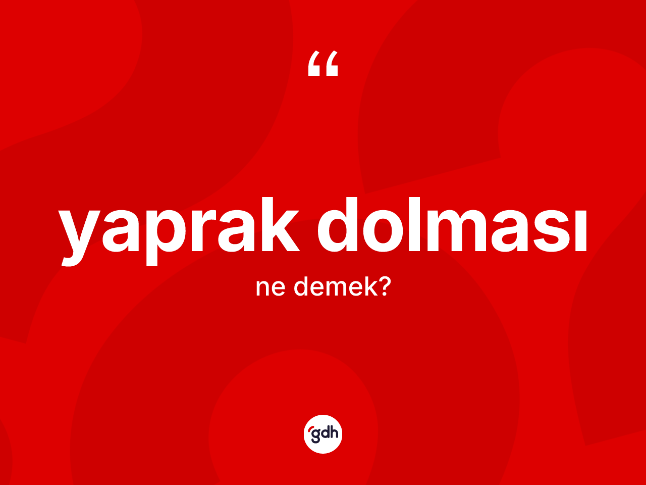 Yaprak dolması ne demek? Yaprak dolmasının kısaca tanımı nedir?