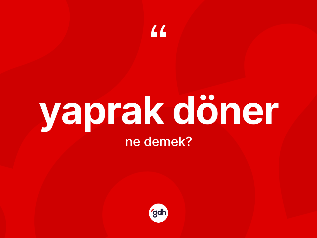 Yaprak döner kelimesi nedir? Yaprak döner kelimesinin özellikleri nelerdir?